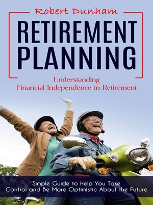 cover image of Retirement Planning--Understanding Financial Independence in Retirement (Simple Guide to Help You Take Control and Be More Optimistic About the Future)